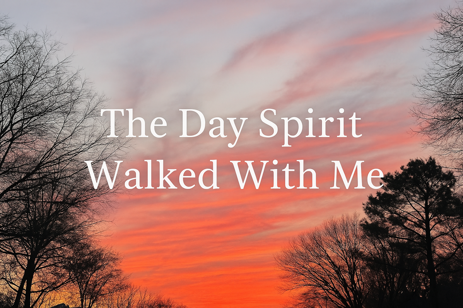 The Day Spirit Walked With Me
